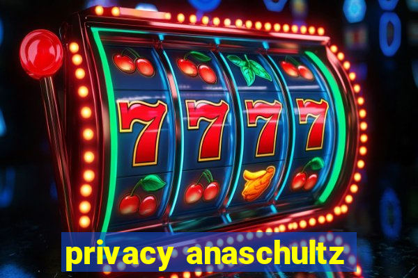 privacy anaschultz